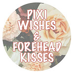 Pixi Wishes & Forehead Kisses